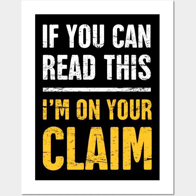 I'm On Your Claim | Gold Panning & Gold Prospecting Wall Art by Wizardmode